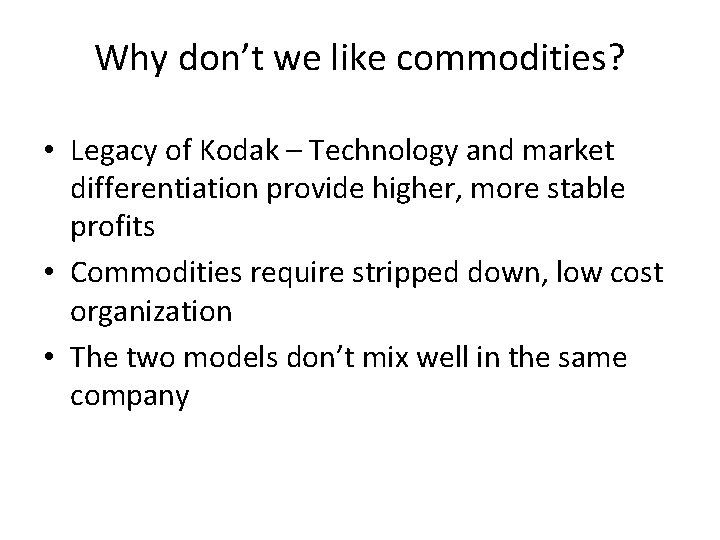 Why don’t we like commodities? • Legacy of Kodak – Technology and market differentiation