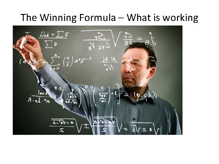 The Winning Formula – What is working • Expanding the core – Build on