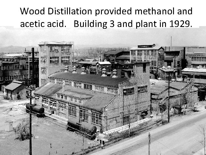 Wood Distillation provided methanol and acetic acid. Building 3 and plant in 1929. 