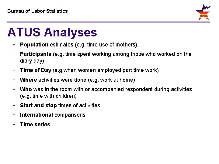 Bureau of Labor Statistics ATUS Analyses • Population estimates (e. g. time use of