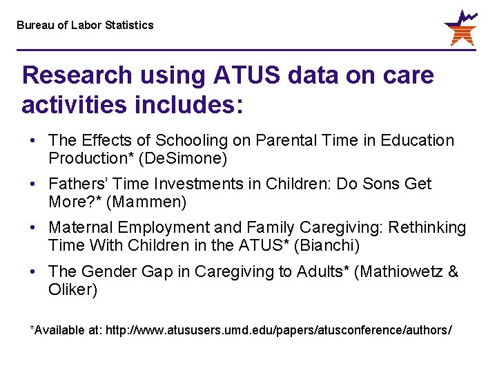 Bureau of Labor Statistics Research using ATUS data on care activities includes: • The