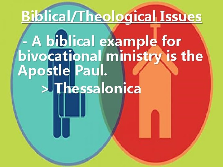 Biblical/Theological Issues - A biblical example for bivocational ministry is the Apostle Paul. >