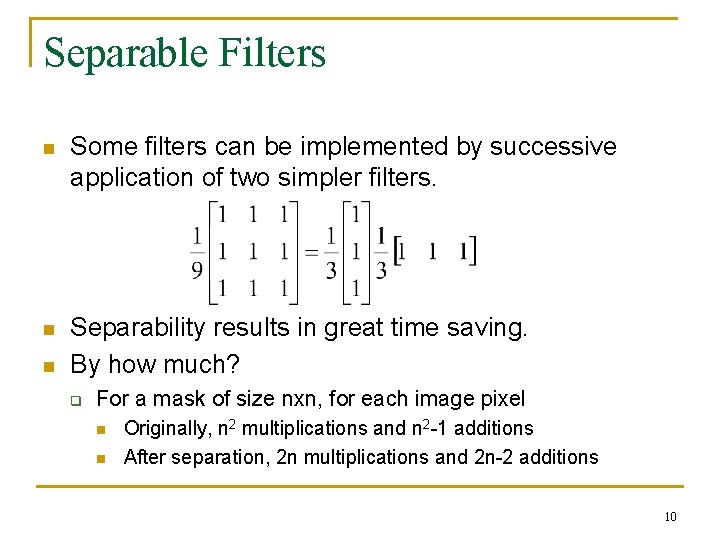 Separable Filters n Some filters can be implemented by successive application of two simpler