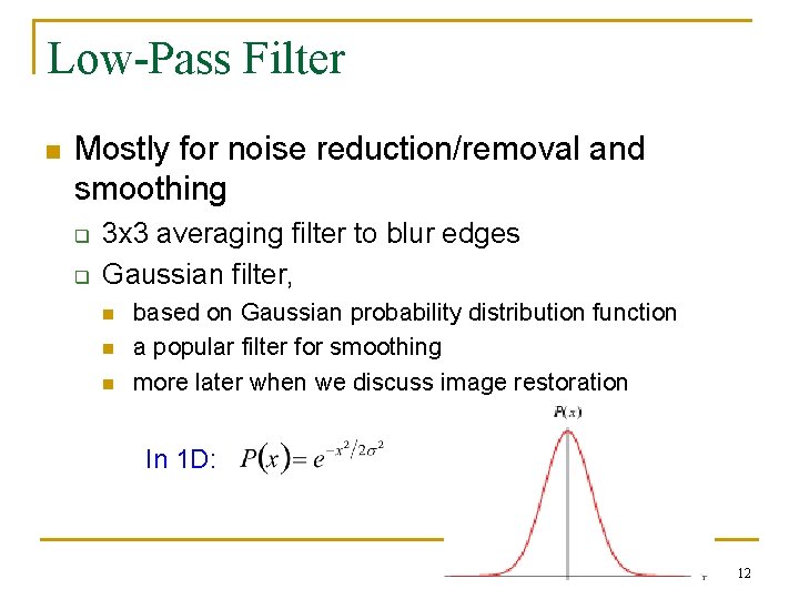 Low-Pass Filter n Mostly for noise reduction/removal and smoothing q q 3 x 3 Low-Pass Filter n Mostly for noise reduction/removal and smoothing q q 3 x 3