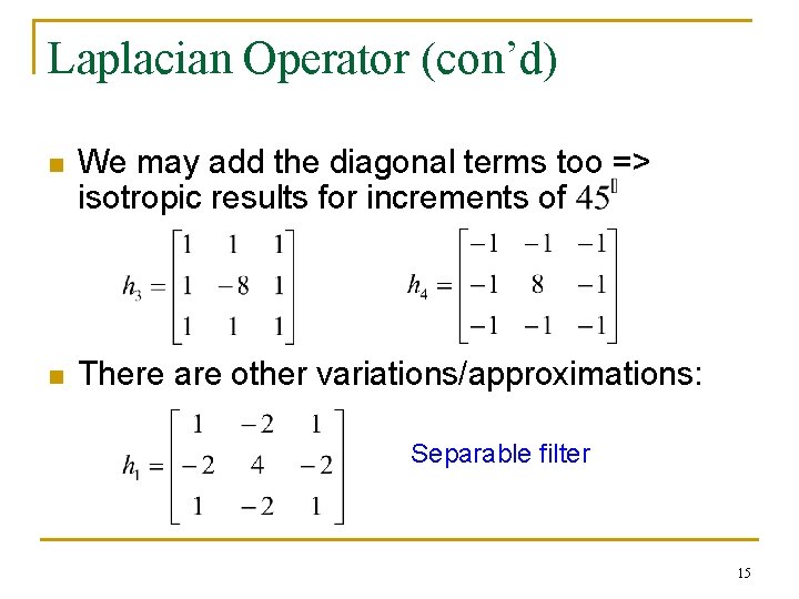 Laplacian Operator (con’d) n We may add the diagonal terms too => isotropic results