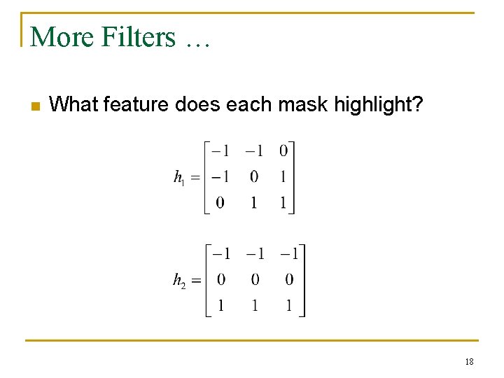 More Filters … n What feature does each mask highlight? 18 More Filters … n What feature does each mask highlight? 18