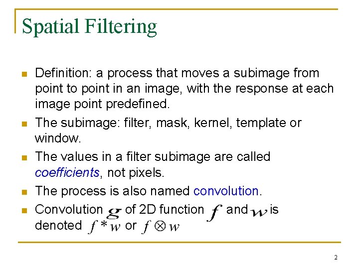 Spatial Filtering n n n Definition: a process that moves a subimage from point