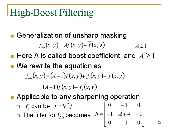 High-Boost Filtering n Generalization of unsharp masking n n Here A is called boost High-Boost Filtering n Generalization of unsharp masking n n Here A is called boost