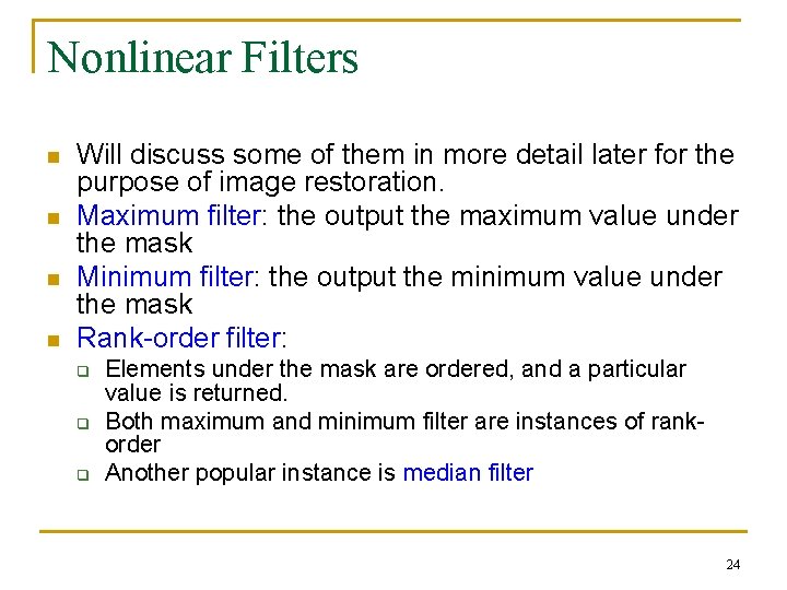 Nonlinear Filters n n Will discuss some of them in more detail later for