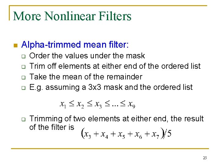 More Nonlinear Filters n Alpha-trimmed mean filter: q q q Order the values under