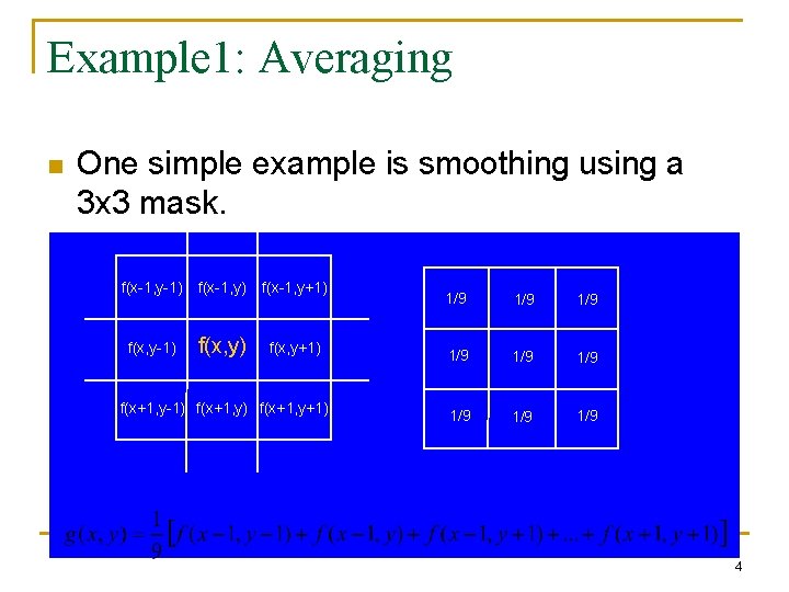 Example 1: Averaging n One simple example is smoothing using a 3 x 3