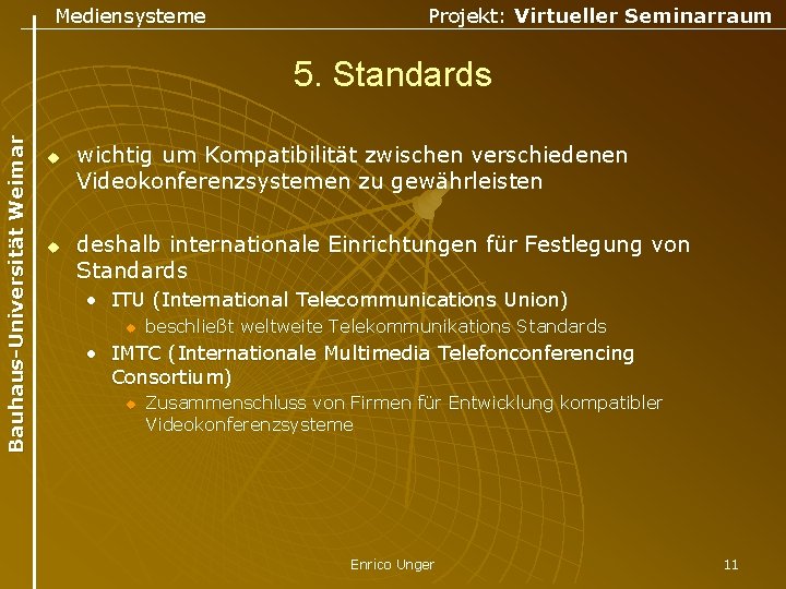 Mediensysteme Projekt: Virtueller Seminarraum Bauhaus-Universität Weimar 5. Standards u u wichtig um Kompatibilität zwischen