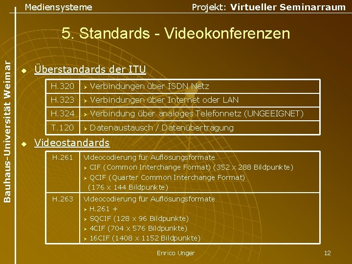 Mediensysteme Projekt: Virtueller Seminarraum Bauhaus-Universität Weimar 5. Standards - Videokonferenzen u u Überstandards der