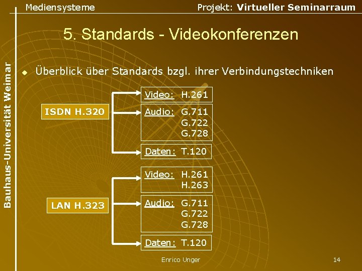 Mediensysteme Projekt: Virtueller Seminarraum Bauhaus-Universität Weimar 5. Standards - Videokonferenzen u Überblick über Standards