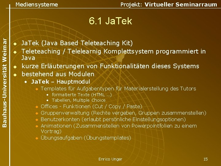 Mediensysteme Projekt: Virtueller Seminarraum Bauhaus-Universität Weimar 6. 1 Ja. Tek u u Ja. Tek