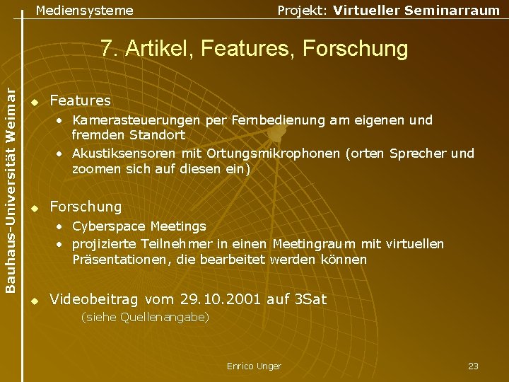 Mediensysteme Projekt: Virtueller Seminarraum Bauhaus-Universität Weimar 7. Artikel, Features, Forschung u Features • Kamerasteuerungen