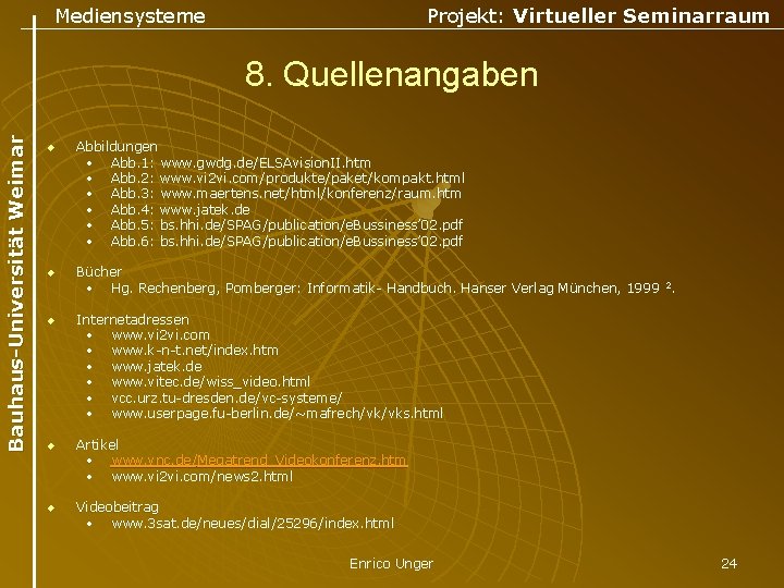 Mediensysteme Projekt: Virtueller Seminarraum Bauhaus-Universität Weimar 8. Quellenangaben u u u Abbildungen • Abb.