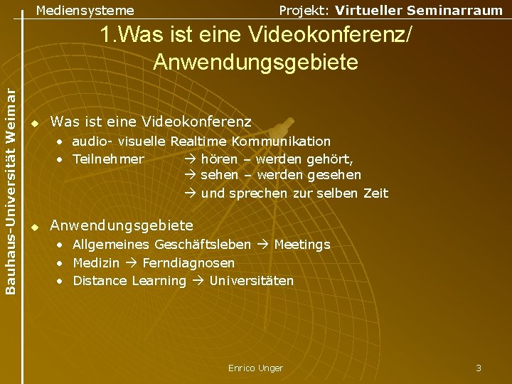 Mediensysteme Projekt: Virtueller Seminarraum Bauhaus-Universität Weimar 1. Was ist eine Videokonferenz/ Anwendungsgebiete u Was