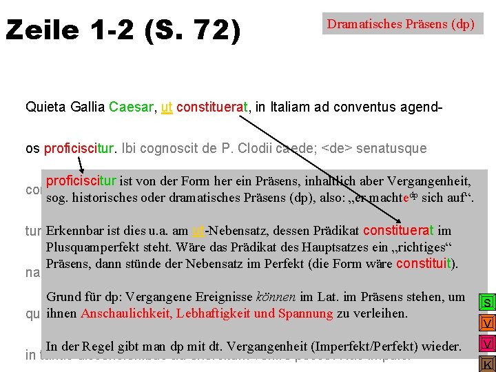 Zeile 1 -2 (S. 72) Dramatisches Präsens (dp) Quieta Gallia Caesar, ut constituerat, in