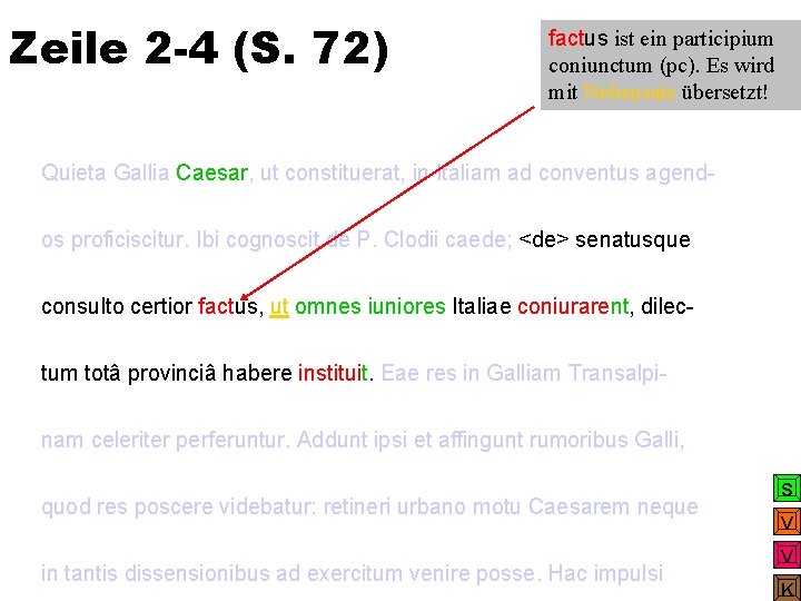 Zeile 2 -4 (S. 72) factus ist ein participium coniunctum (pc). Es wird mit