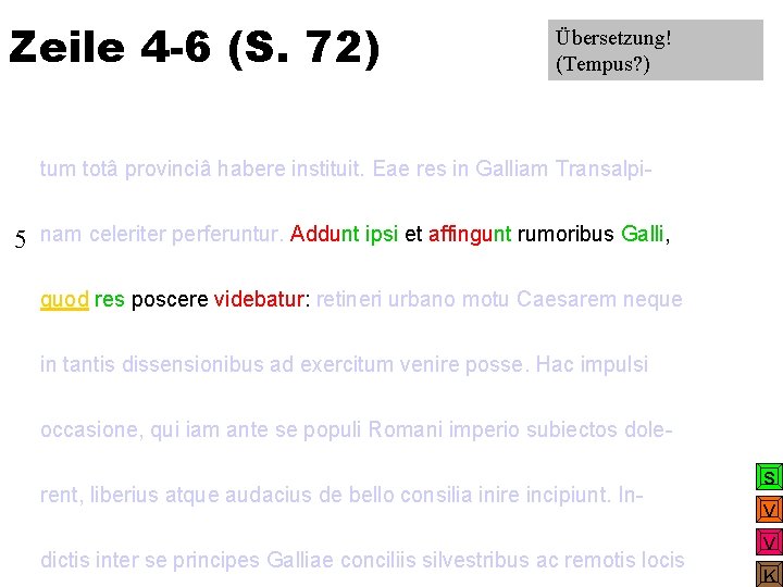 Zeile 4 -6 (S. 72) Übersetzung! (Tempus? ) tum totâ provinciâ habere instituit. Eae