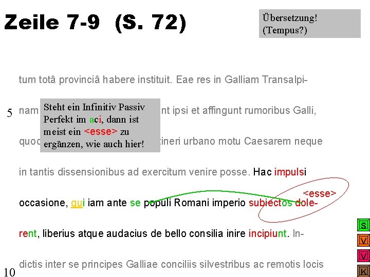 Zeile 7 -9 (S. 72) Übersetzung! (Tempus? ) tum totâ provinciâ habere instituit. Eae