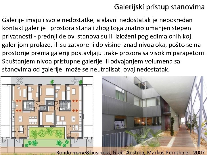 Galerijski pristup stanovima Galerije imaju i svoje nedostatke, a glavni nedostatak je neposredan kontakt