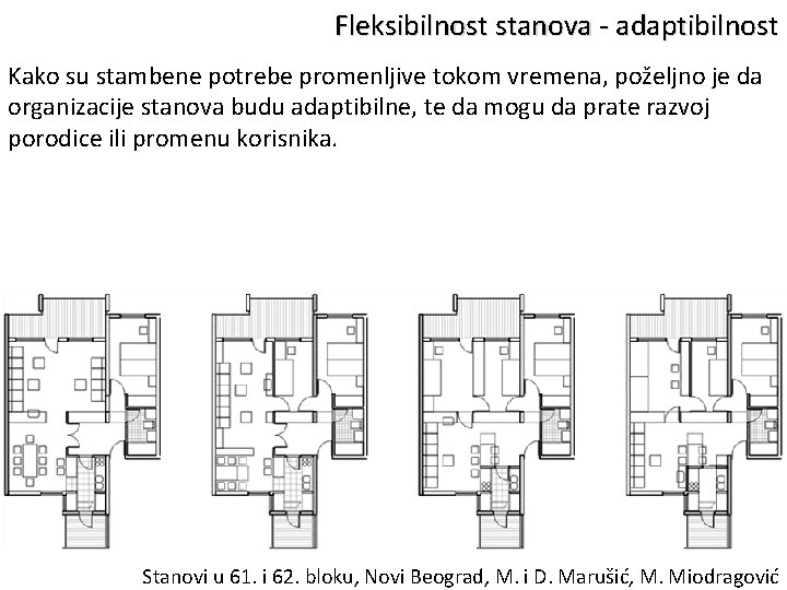 Fleksibilnost stanova - adaptibilnost Kako su stambene potrebe promenljive tokom vremena, poželjno je da