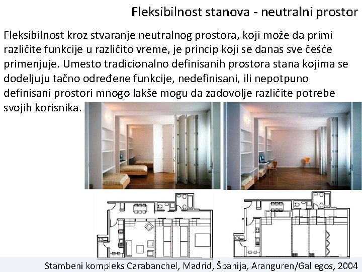 Fleksibilnost stanova - neutralni prostor Fleksibilnost kroz stvaranje neutralnog prostora, koji može da primi
