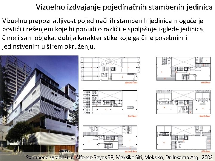 Vizuelno izdvajanje pojedinačnih stambenih jedinica Vizuelnu prepoznatljivost pojedinačnih stambenih jedinica moguće je postići i