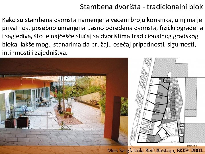 Stambena dvorišta - tradicionalni blok Kako su stambena dvorišta namenjena većem broju korisnika, u