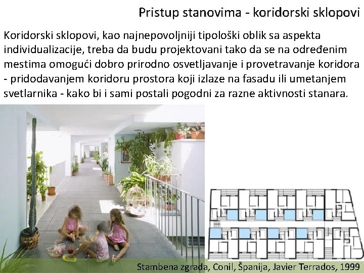 Pristup stanovima - koridorski sklopovi Koridorski sklopovi, kao najnepovoljniji tipološki oblik sa aspekta individualizacije,