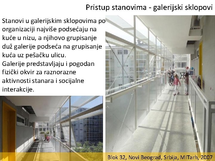 Pristup stanovima - galerijski sklopovi Stanovi u galerijskim sklopovima po organizaciji najviše podsećaju na