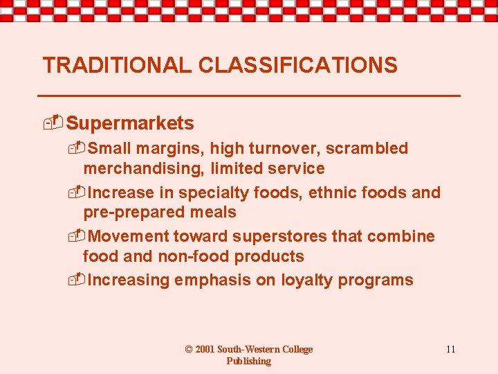 TRADITIONAL CLASSIFICATIONS -Supermarkets -Small margins, high turnover, scrambled merchandising, limited service -Increase in specialty