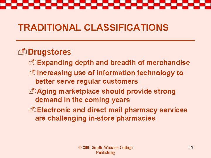 TRADITIONAL CLASSIFICATIONS -Drugstores -Expanding depth and breadth of merchandise -Increasing use of information technology