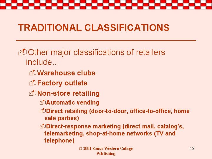 TRADITIONAL CLASSIFICATIONS -Other major classifications of retailers include… -Warehouse clubs -Factory outlets -Non-store retailing