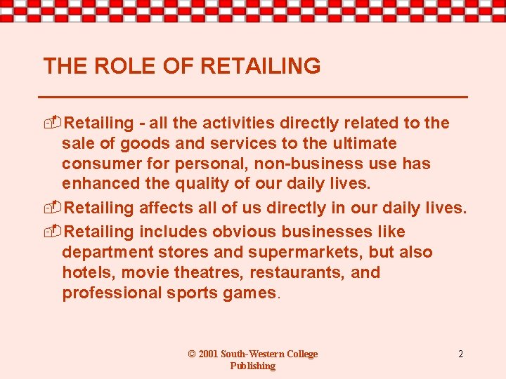 THE ROLE OF RETAILING -Retailing - all the activities directly related to the sale