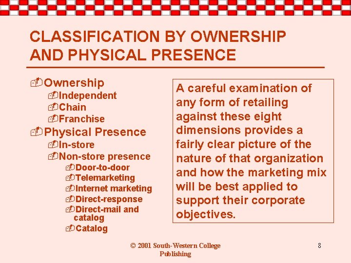 CLASSIFICATION BY OWNERSHIP AND PHYSICAL PRESENCE -Ownership -Independent -Chain -Franchise -Physical Presence -In-store -Non-store