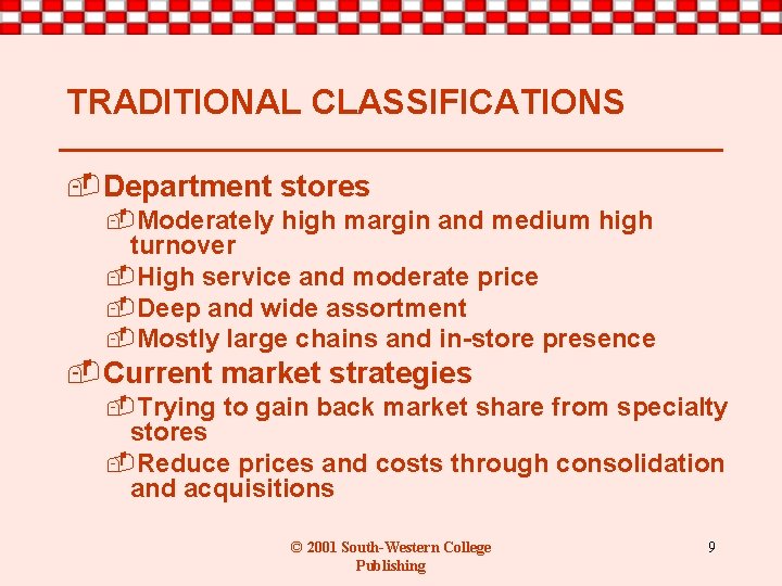 TRADITIONAL CLASSIFICATIONS -Department stores -Moderately high margin and medium high turnover -High service and