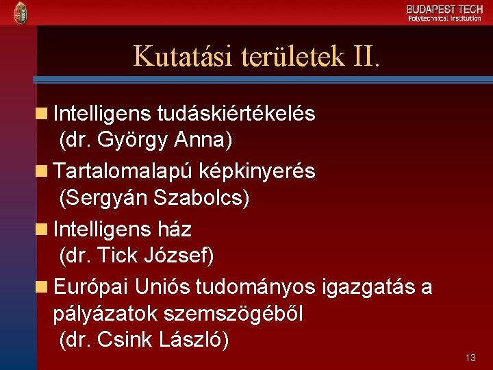 Kutatási területek II. n Intelligens tudáskiértékelés (dr. György Anna) n Tartalomalapú képkinyerés (Sergyán Szabolcs)