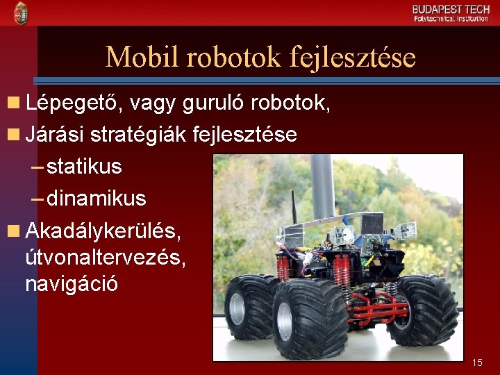Mobil robotok fejlesztése n Lépegető, vagy guruló robotok, n Járási stratégiák fejlesztése – statikus