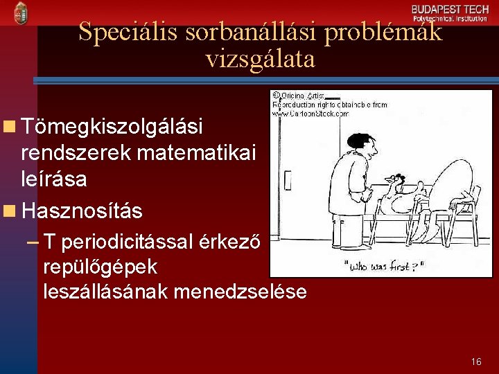 Speciális sorbanállási problémák vizsgálata n Tömegkiszolgálási rendszerek matematikai leírása n Hasznosítás – T periodicitással