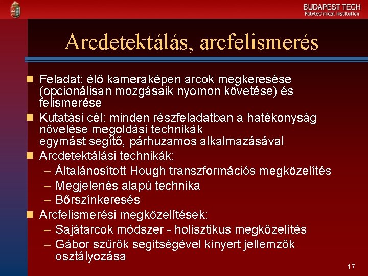 Arcdetektálás, arcfelismerés n Feladat: élő kameraképen arcok megkeresése (opcionálisan mozgásaik nyomon követése) és felismerése