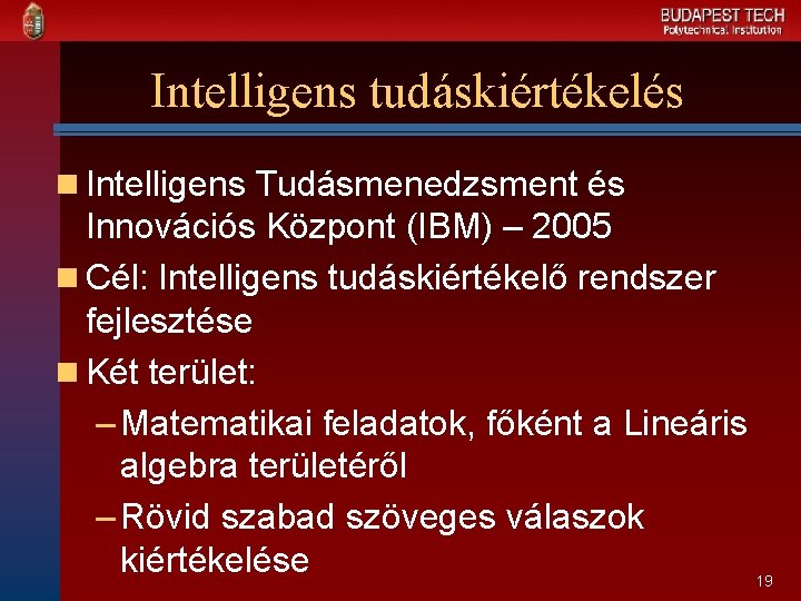 Intelligens tudáskiértékelés n Intelligens Tudásmenedzsment és Innovációs Központ (IBM) – 2005 n Cél: Intelligens