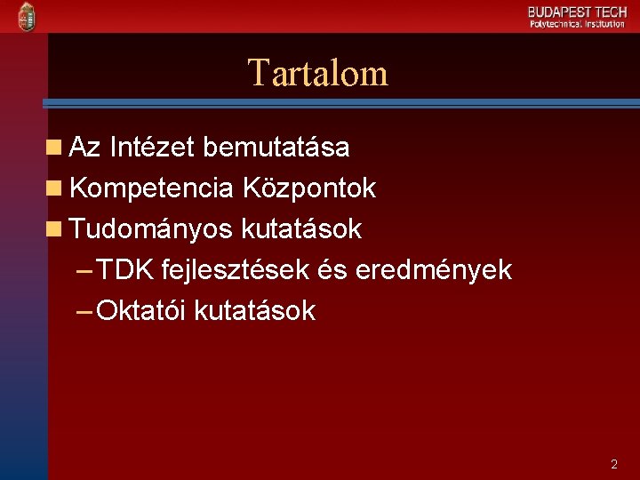 Tartalom n Az Intézet bemutatása n Kompetencia Központok n Tudományos kutatások – TDK fejlesztések