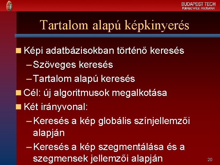 Tartalom alapú képkinyerés n Képi adatbázisokban történő keresés – Szöveges keresés – Tartalom alapú