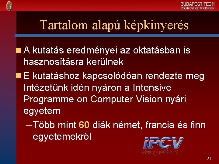 Tartalom alapú képkinyerés n A kutatás eredményei az oktatásban is hasznosításra kerülnek n E