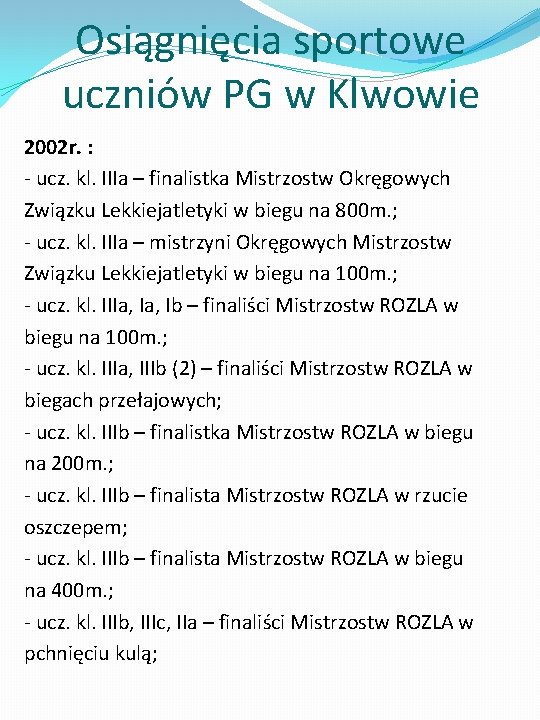 Osiągnięcia sportowe uczniów PG w Klwowie 2002 r. : - ucz. kl. IIIa –