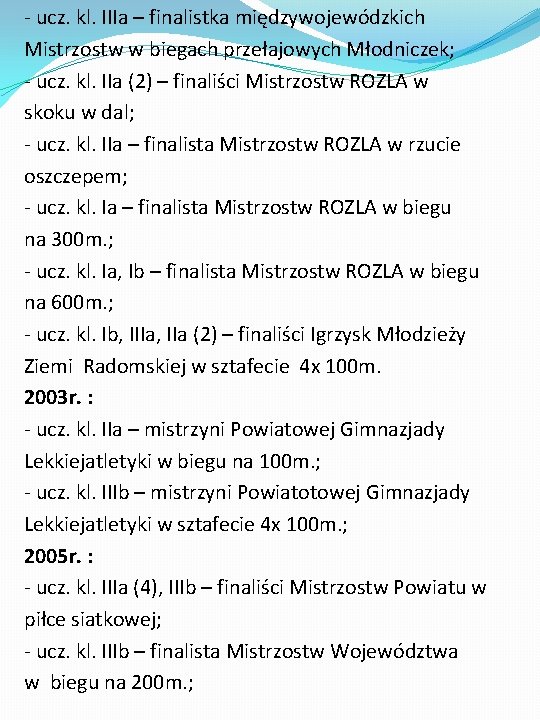 - ucz. kl. IIIa – finalistka międzywojewódzkich Mistrzostw w biegach przełajowych Młodniczek; - ucz.