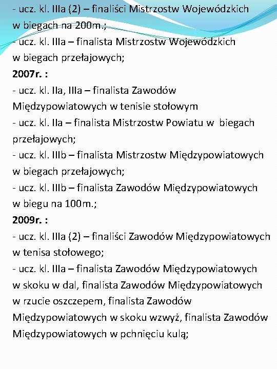 - ucz. kl. IIIa (2) – finaliści Mistrzostw Wojewódzkich w biegach na 200 m.